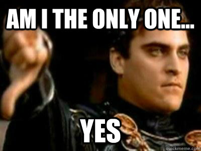 am i the only one yes - Downvoting Roman