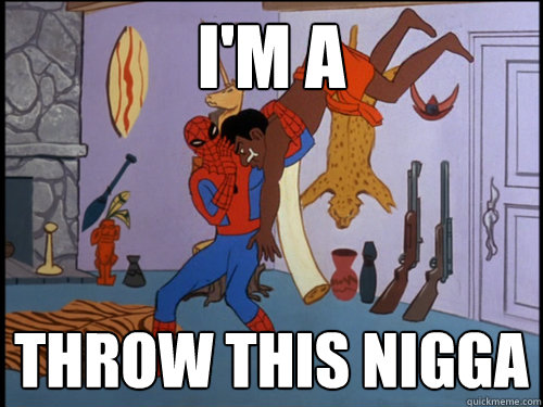 im a throw this nigga -
