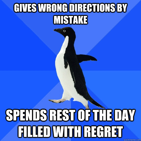 gives wrong directions by mistake spends rest of the day fil - Socially Awkward Penguin
