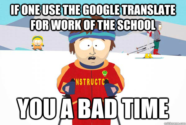 if one use the google translate for work of the school you a - Super Cool Ski Instructor