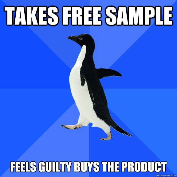 takes free sample feels guilty buys the product - Socially Awkward Penguin