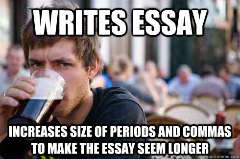 writes essay increases size of periods and commas to make th - Lazy College Senior