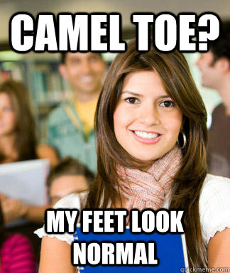 camel toe my feet look normal - Sheltered College Freshman