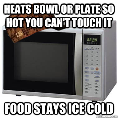 heats bowl or plate so hot you cant touch it food stays ice - Scumbag Microwave