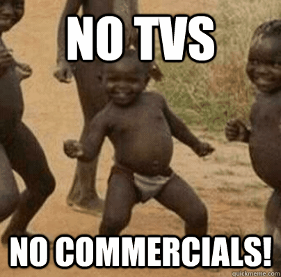 no tvs no commercials - Third World Success