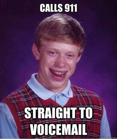 calls 911 straight to voicemail - Bad Luck Brian
