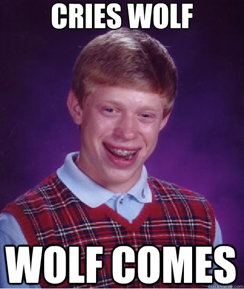 cries wolf wolf comes - Bad Luck Brian