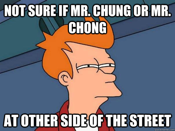 not sure if mr chung or mr chong at other side of the stre - Futurama Fry