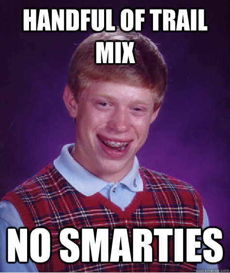 handful of trail mix no smarties - Bad Luck Brian