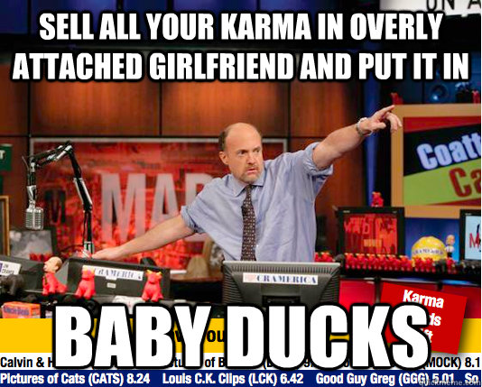 sell all your karma in overly attached girlfriend and put it - Mad Karma with Jim Cramer