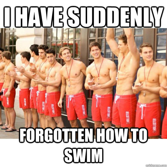 i have suddenly forgotten how to swim - Life Gaurds