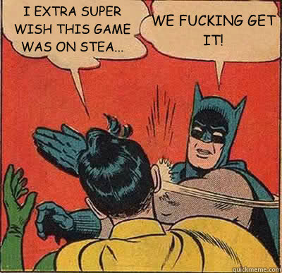 i extra super wish this game was on stea we fucking get i - Batman Slapping Robin