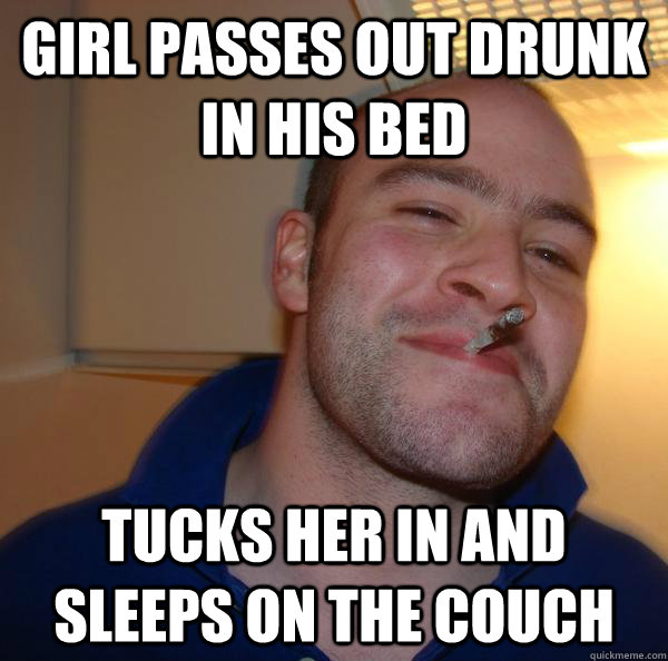 girl passes out drunk in his bed tucks her in and sleeps on - Good Guy Greg