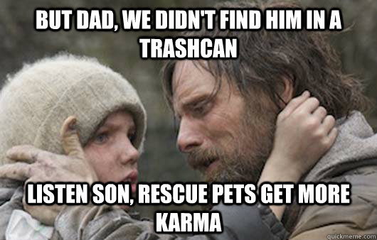 but dad we didnt find him in a trashcan listen son rescue -