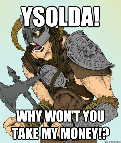 ysolda why wont you take my money - Raging Dovahkiin