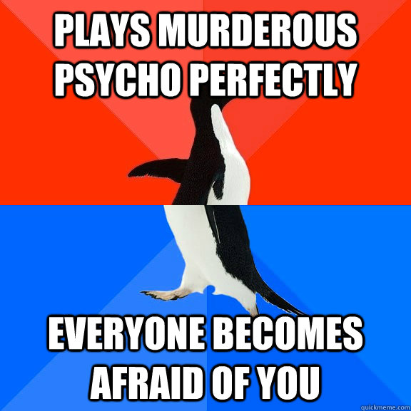 plays murderous psycho perfectly everyone becomes afraid of - Socially Awesome Awkward Penguin
