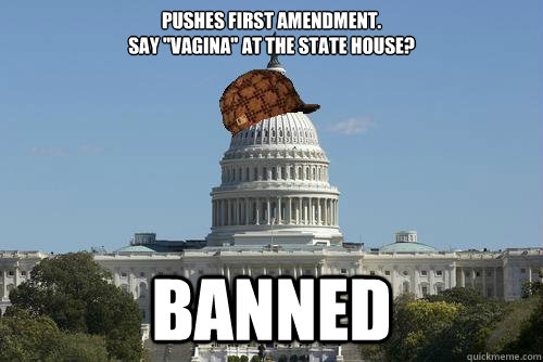 pushes first amendment say vagina at the state house ban - Scumbag Government
