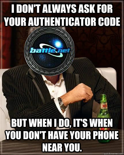 i dont always ask for your authenticator code but when i do - Most Interesting Battle Net in the World
