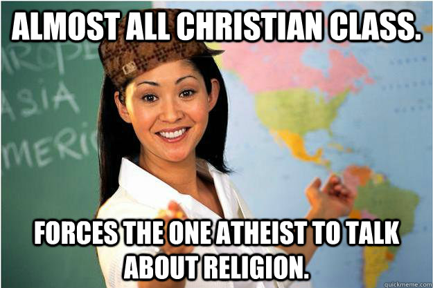 almost all christian class forces the one atheist to talk a - Scumbag Teacher