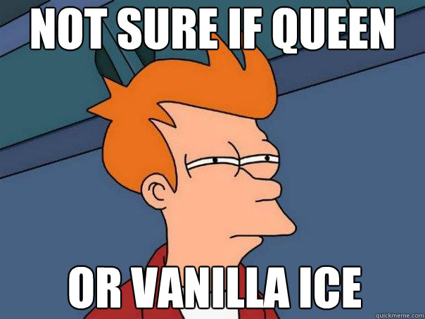 not sure if queen or vanilla ice - Futurama Fry