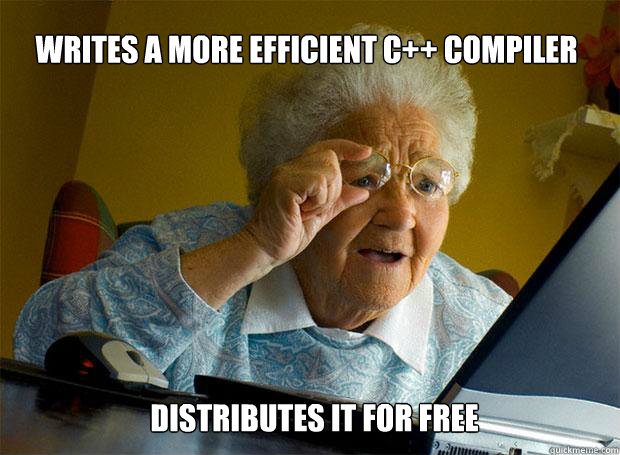writes a more efficient c compiler distributes it for free - Grandma finds the Internet