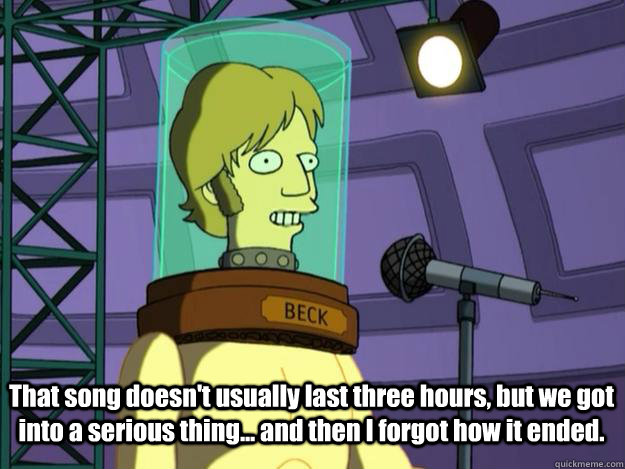 that song doesnt usually last three hours but we got into - Beck