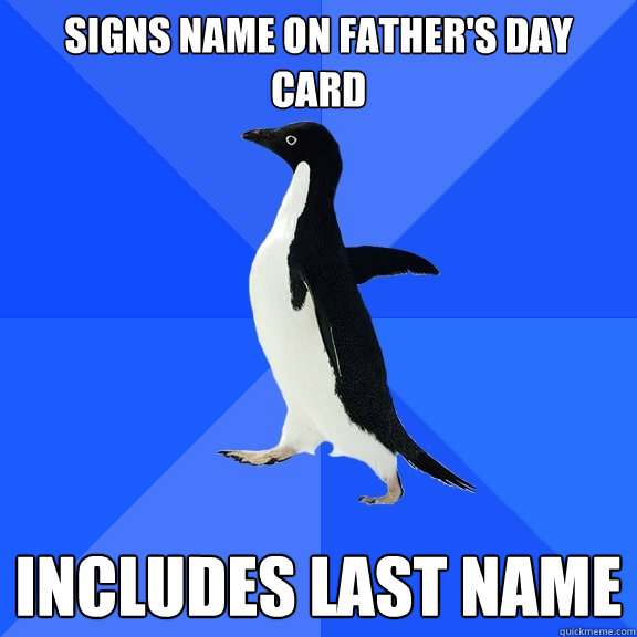 signs name on fathers day card includes last name - Socially Awkward Penguin