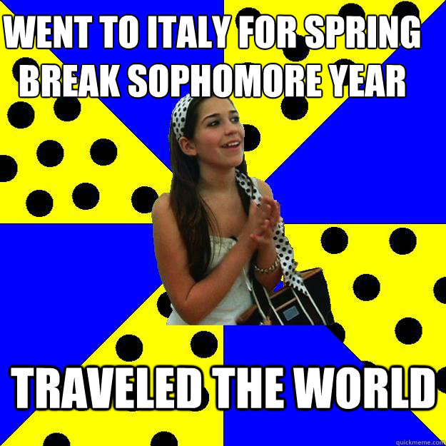 went to italy for spring break sophomore year traveled the w - Sheltered Suburban Kid