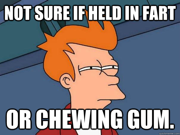 not sure if held in fart or chewing gum - Futurama Fry