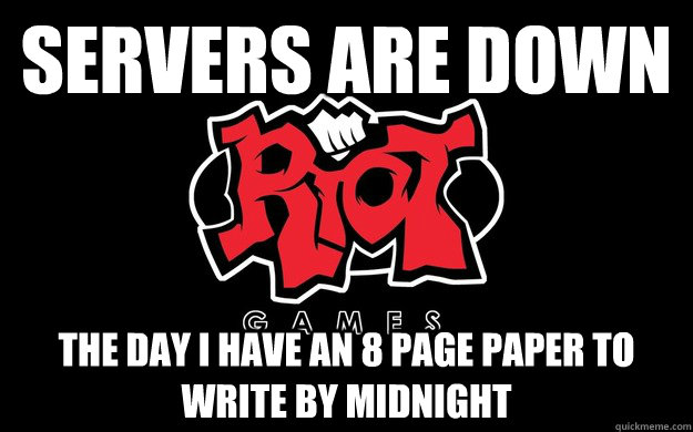servers are down the day i have an 8 page paper to write by - good guy riot