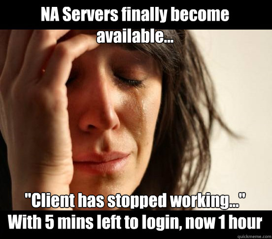 na servers finally become available client has stopped w - NA Server Login June 17th