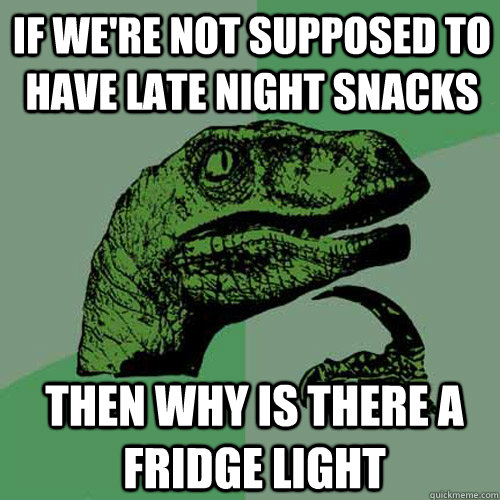 if were not supposed to have late night snacks then why is - Philosoraptor