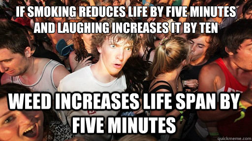 if smoking reduces life by five minutes and laughing increas - Sudden Clarity Clarence