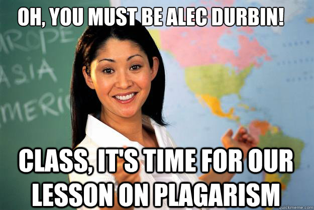 oh you must be alec durbin class its time for our lesson - Unhelpful High School Teacher