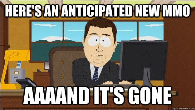 heres an anticipated new mmo aaaand its gone - aaaand its gone
