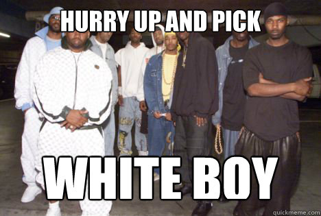 hurry up and pick white boy -