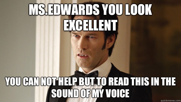 MsEdwards you look excellent You can not help but to read th - True Blood