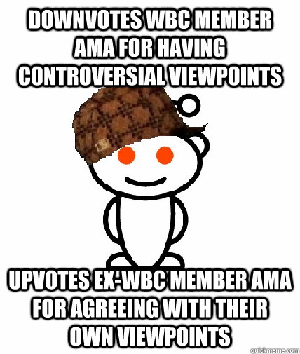 downvotes wbc member ama for having controversial viewpoints - Scumbag Reddit