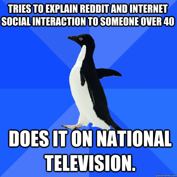 tries to explain reddit and internet social interaction to s - Socially Awkward Penguin