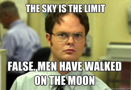 the sky is the limit false men have walked on the moon - Dwight