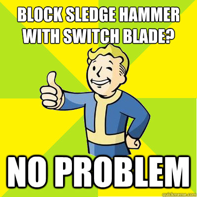 block sledge hammer with switch blade no problem - Fallout new vegas