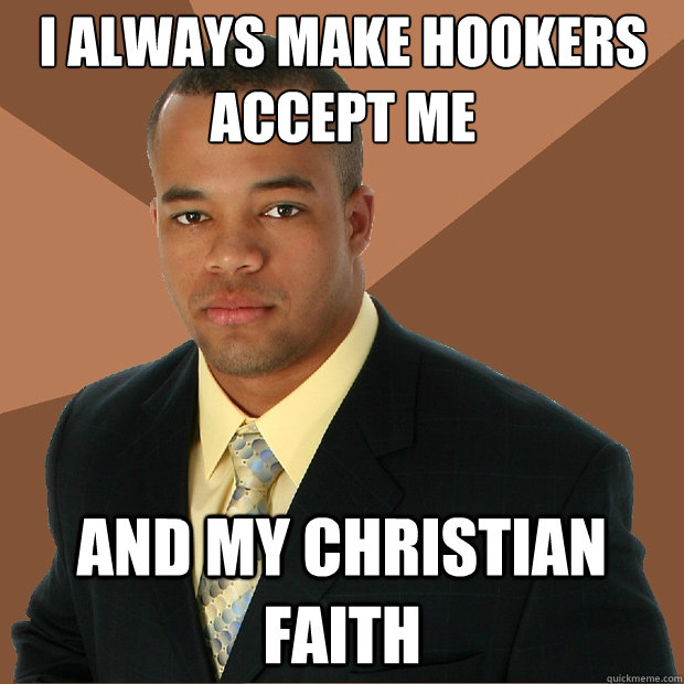 i always make hookers accept me and my christian faith - Successful Black Man