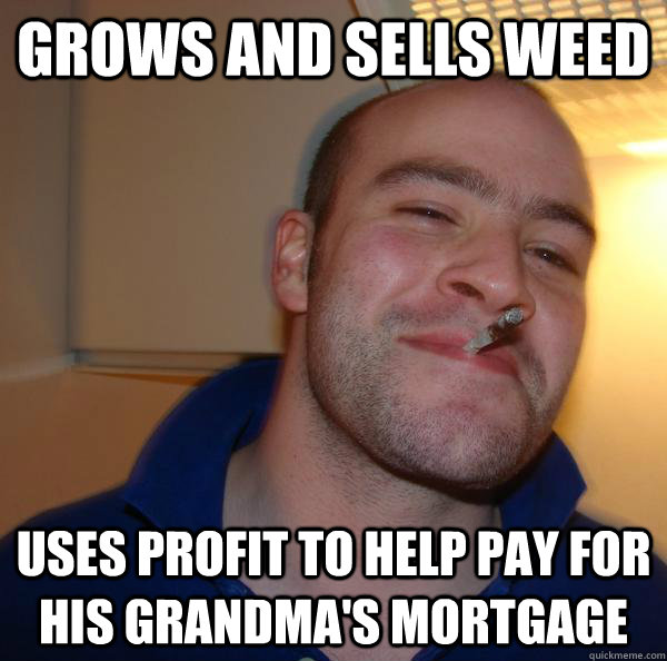 grows and sells weed uses profit to help pay for his grandma - Good Guy Greg