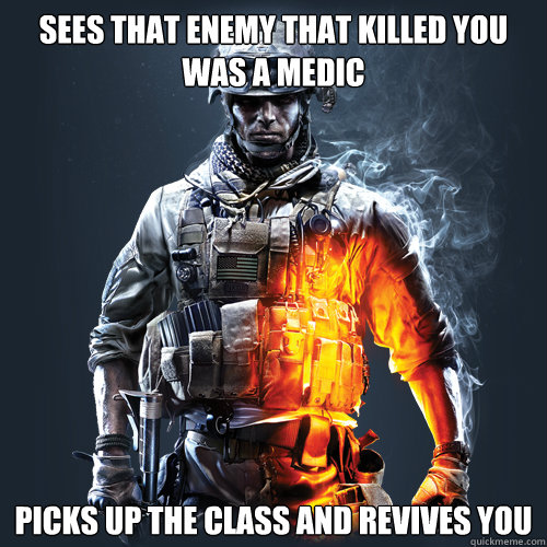 sees that enemy that killed you was a medic picks up the cla - Good Guy Bf3