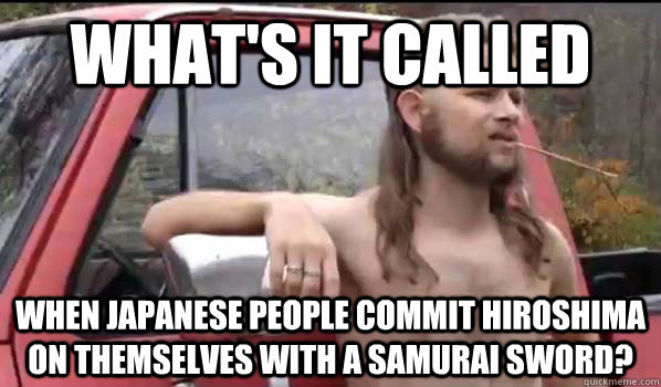 whats it called when japanese people commit hiroshima on th - Almost Politically Correct Redneck