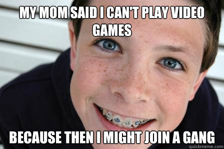 my mom said i cant play video games because then i might jo - Sheltered Childhood Friend