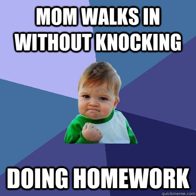 mom walks in without knocking doing homework - Success Kid