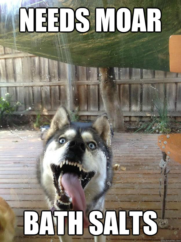 needs moar bath salts - 
