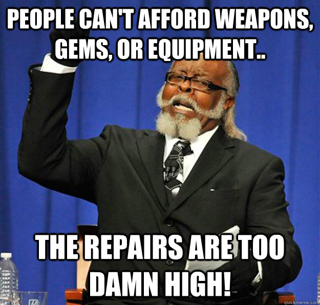 people cant afford weapons gems or equipment the repair - Jimmy McMillan
