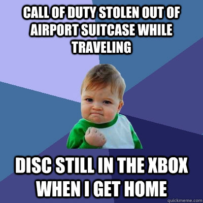 call of duty stolen out of airport suitcase while traveling - Success Kid